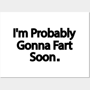 I'm Probably Gonna Fart Soon Posters and Art